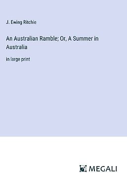 An Australian Ramble; Or, A Summer in Australia