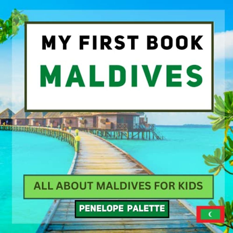 My First Book - Maldives: All About Maldives For Kids (My First Book - World Edition, Band 133)