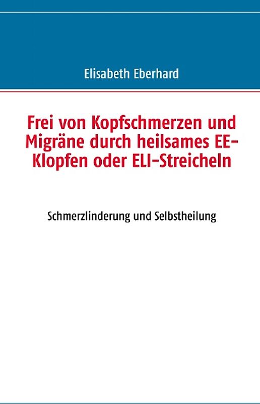 Frei von Kopfschmerzen und Migräne durch heilsames EE-Klopfen oder ELI-Streicheln