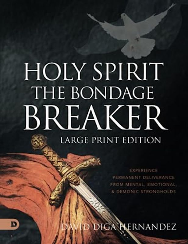 Holy Spirit: The Bondage Breaker (Large Print Edition): Experience Permanent Deliverance from Mental, Emotional, and Demonic Strongholds