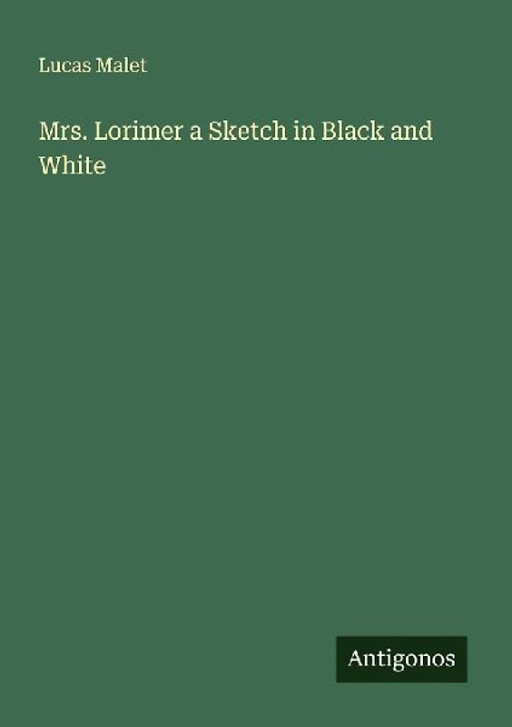 Mrs. Lorimer a Sketch in Black and White