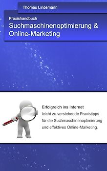 Suchmaschinenoptimierung & Online-Marketing. Das Praxishandbuch