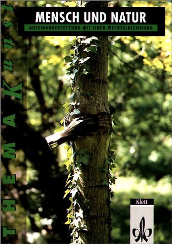 Thema Kunst. Arbeitshefte Kunst für die Sekundarstufe II / Mensch und Natur. Auseinandersetzung mit einer Wechselbeziehung