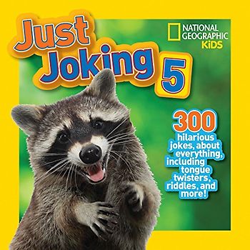 National Geographic Kids Just Joking 5: 300 Hilarious Jokes About Everything, Including Tongue Twisters, Riddles, and More!