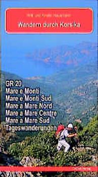 Wandern durch Korsika. Fernwanderwege GR20 Mare e Monti Mare a Mare und Tageswanderungen