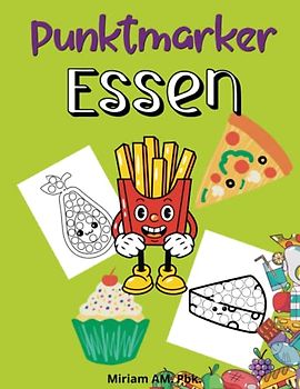 Punktmarker Essen Malbuch: Erstaunliches Do a Dot Art Malbuch mit Lebensmittelseiten| Kreative, Einzigartige und Einfache Seiten für Kleinkinder und ... großen Punkten | Zeichnen und Kunst lernen