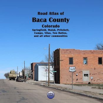Road Atlas of Baca County, Colorado: Springfield, Walsh, Pritchett, Campo, Vilas, Two Buttes, and all other communities