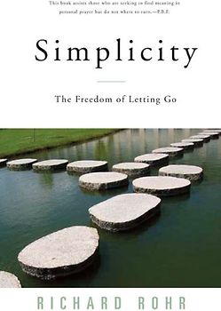 Simplicity: The Freedom of Letting Go - Rohr, Richard