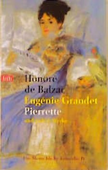 Die menschliche Komödie. Szenen Provinzleben: Eugénie Grandet /Ehelosen: Pierrette /Pfarrer von Tours /Fischerin im Trüben /Pariser in der Provinz: Der berühmte Gaudissart /Muse des Départements