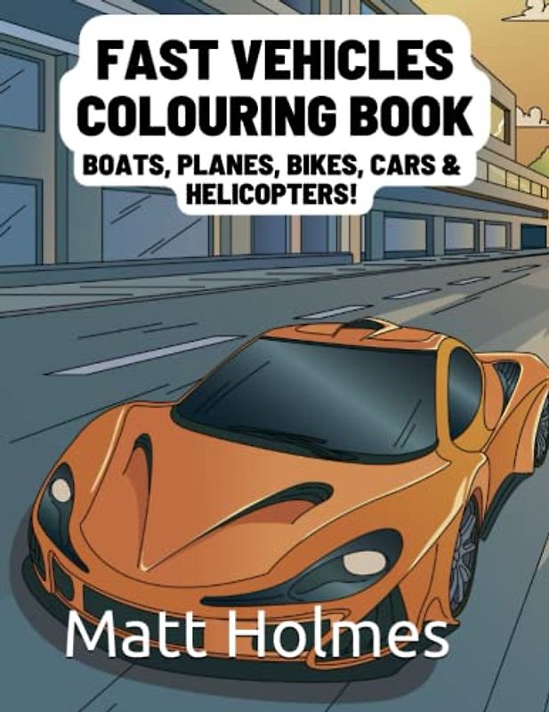 Fast Vehicles Colouring Book: For Kids & Adults!