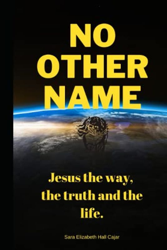 No other name: Jesus the way, the truth and the life.
