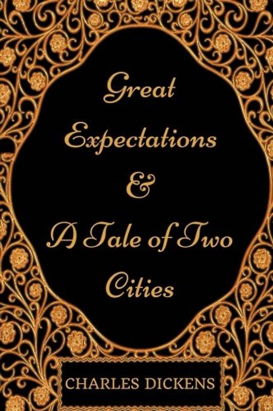 Great Expectations and A Tale Of Two Cities: By Charles Dickens - Illustrated