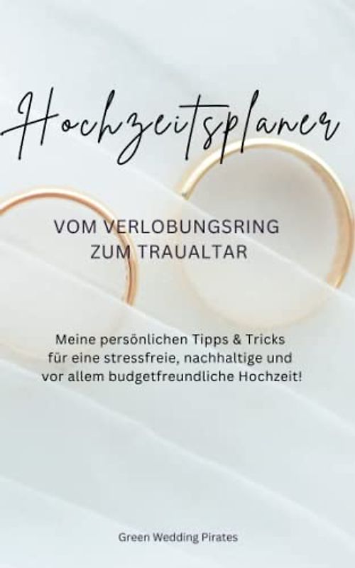 Hochzeitsplaner & Ratgeber: Meine persönlichen Tipps & Tricks für eine stressfreie, nachhaltige und vor allem budgetfreundliche Hochzeit