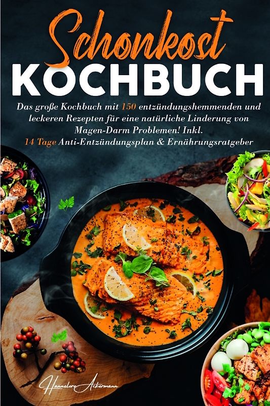 Schonkost Kochbuch! Das große Kochbuch mit 150 entzündungshemmenden & leckeren Rezepten!