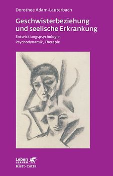 Geschwisterbeziehung und seelische Erkrankung (Leben Lernen, Bd. 264)