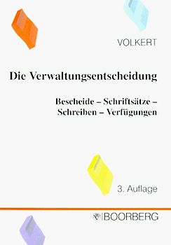 Die Verwaltungsentscheidung. Bescheide - Schriftsätze - Schreiben - Verfügungen