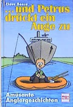 ...und Petrus drückt ein Auge zu. Amüsante Anglergeschichten