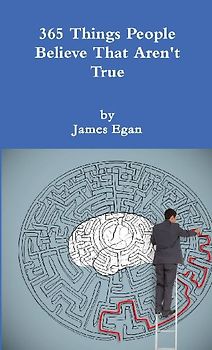 365 Things People Believe That Aren't True