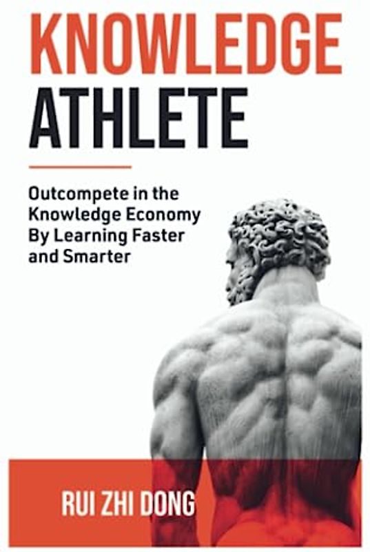 Knowledge Athlete: Outcompete In The Knowledge Economy By Learning Faster and Smarter (Thinking Tools)