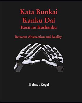 Kata Bunkai, Kanku Dai, Itosu no Kushanku: Between Abstraction and Reality