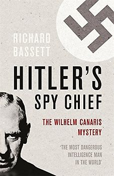 Hitler's Spy Chief: The Wilhelm Canaris Mystery (Cassell) - Bassett, Richard
