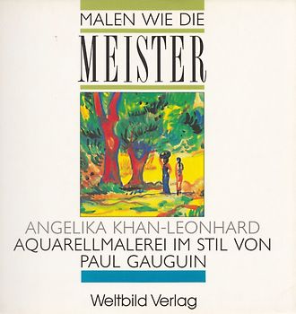 Malen wie die Meister:  Aquarellmalerei im Stil von Paul Gauguin - Angelika Khan-Leonhard [Broschiert, Weltbild]