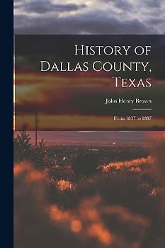 History of Dallas County, Texas: From 1837 to 1887
