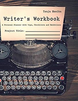 Writer´s Workbook: A Personal Planner with Tips, Checklists and Guidelines