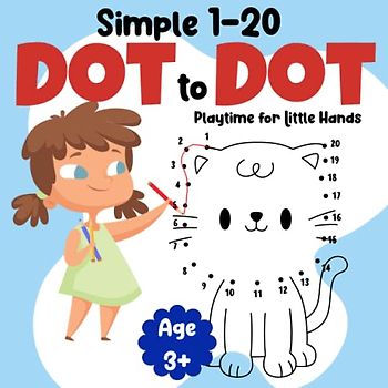 Simple 1-20 Dot-to-Dot Playtime for Little Hands: A Collection of Basic Dot-to-Dot Adventures for Little Ones to Discover a World of Playful Learning (Dot to dot books for kids)