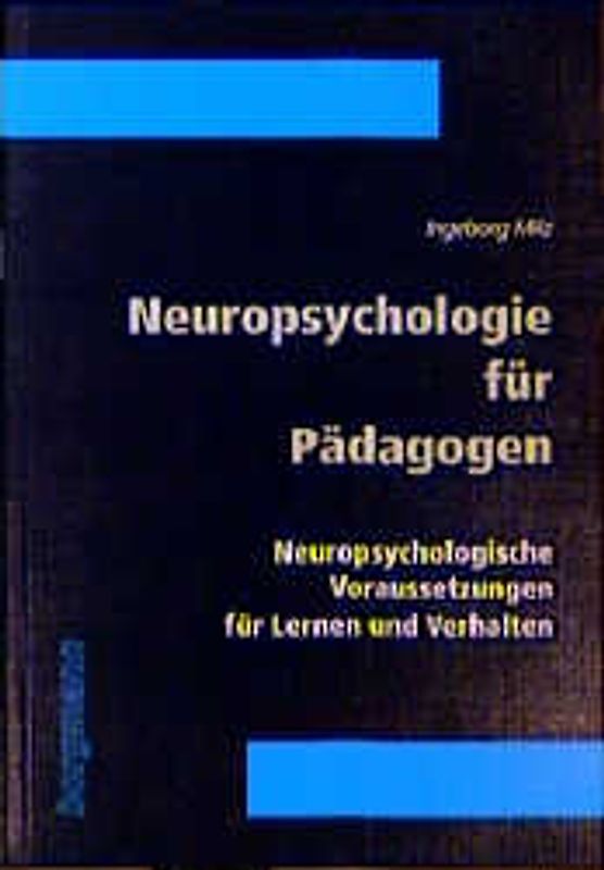 Neuropsychologie für Pädagogen. Neuropsychologische Voraussetzungen für Lernen und Verhalten