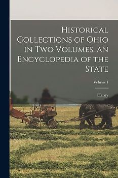Historical Collections of Ohio in Two Volumes, an Encyclopedia of the State; Volume 1