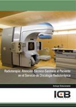 Radioterapia : atención técnico-sanitaria al paciente en el servicio de oncología radioterápica
