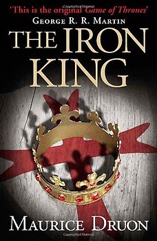 The Iron King (The Accursed Kings, Book 1) - Druon, Maurice