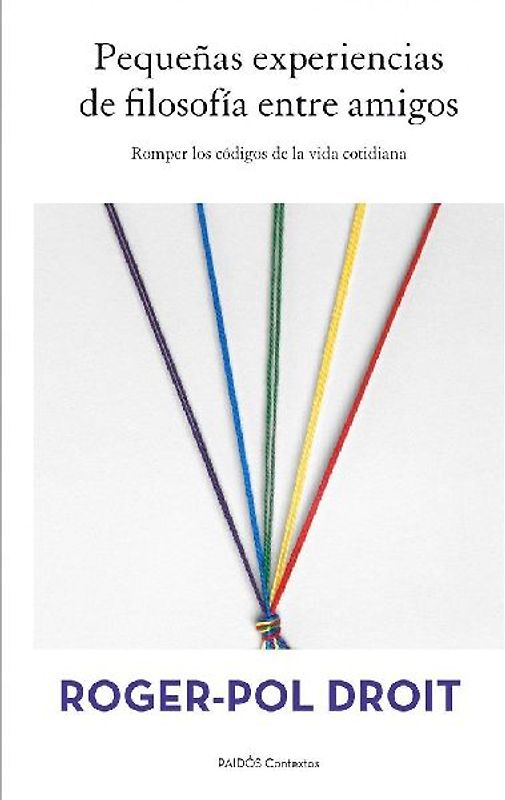 Pequeñas experiencias de filosofía entre amigos : romper los códigos de la vida cotidiana