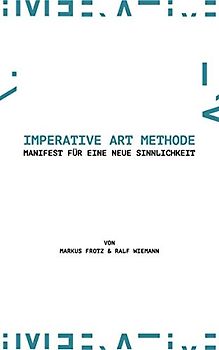 Imperative Art Methode: Manifest für eine neue Sinnlichkeit