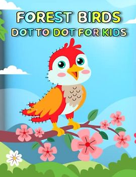 Forest Birds Dot To Dot For Kids: Fun And Beautiful Forest Birds Connect The Dot Puzzles With Coloring Page For Kids