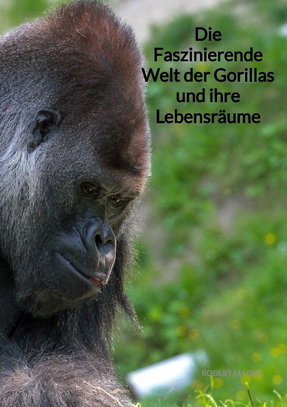 Die Faszinierende Welt der Gorillas und ihre Lebensräume