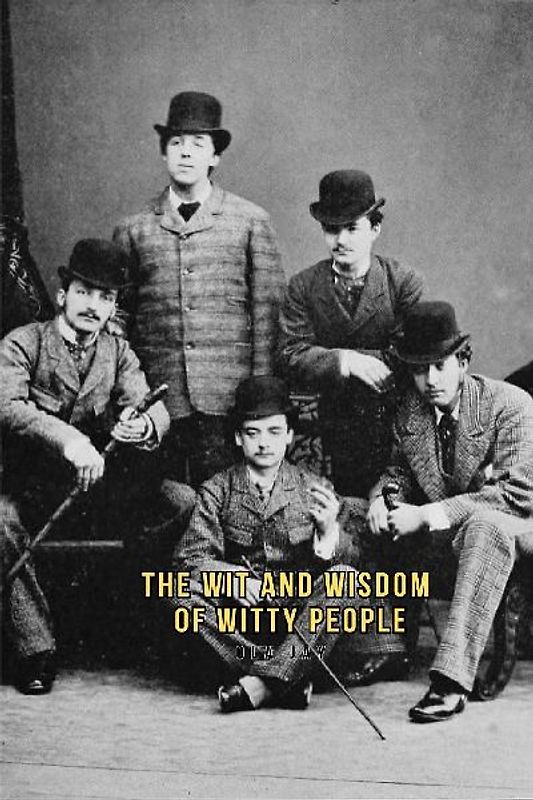 The Wit and Wisdom of Witty People