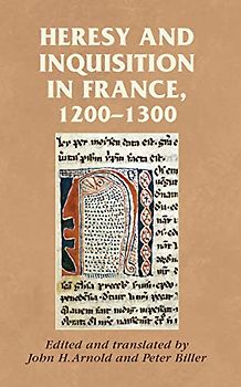 Heresy and inquisition in France, 1200-1300 (Manchester Medieval Sources)