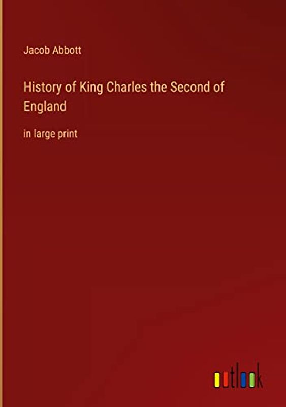 History of King Charles the Second of England: in large print