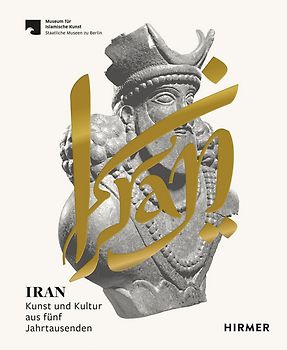 Iran - Kunst und Kultur aus fünf Jahrtausenden
