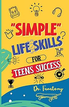 Simple Life Skills for Teens Success: Easily Unlock Your Potential , Build Confidence and Resilience using Proven Strategies and Techniques (Teenavigator, Band 1)