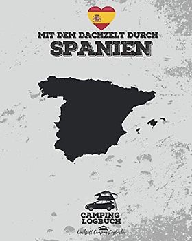 Mit dem Dachzelt durch Spanien | Camping Logbuch: Reisetagebuch für Dachzelt-Camper | Platz für 50 Tage | ca. 166 Seiten