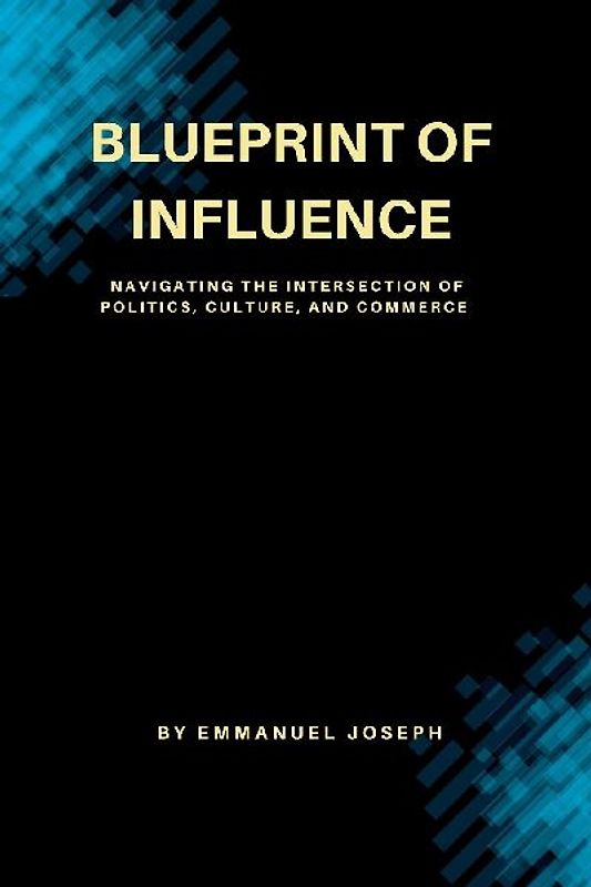 Blueprint of Influence, Navigating the Intersection of Politics, Culture, and Commerce