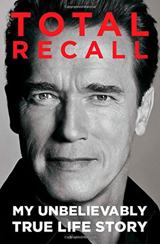 Total Recall: My Unbelievably True Life Story - Schwarzenegger, Arnold