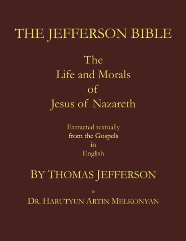 The Jefferson Bible. The Life and Morals of Jesus of Nazareth. Extracted Textually from the Gospels in English: A large format with extra large font.