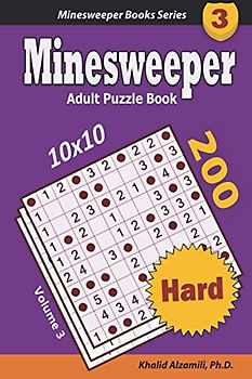 Minesweeper Adult Puzzle Book: 200 Hard (10x10) Puzzles : Keep Your Brain Young (Minesweeper Books Series, Band 3)