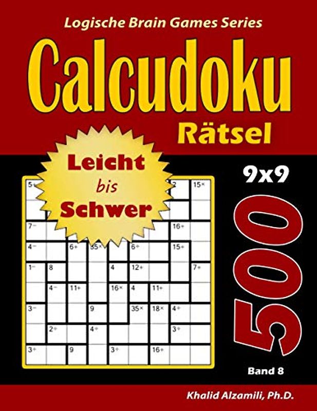 CALCUDOKU Rätsel: 500 Leicht bis Schwer Rätsel (9x9) (Logische Brain Games Series, Band 8)