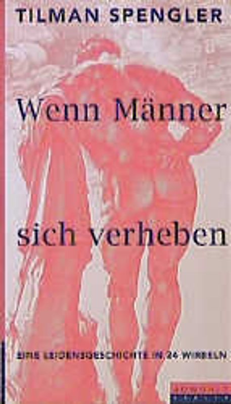 Wenn Männer sich verheben. Eine Leidensgeschichte in 24 Wirbeln
