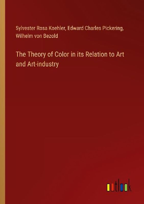 The Theory of Color in its Relation to Art and Art-industry
